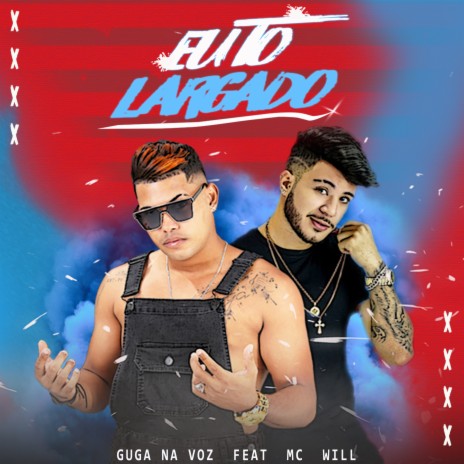 Eu To Largado ft. Mc Will | Boomplay Music