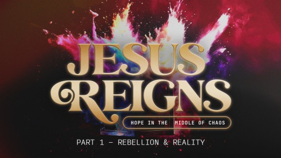 Jesus Reigns: Hope in the middle of chaos! (Part 1 - Rebellion & Reality)