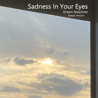 Sadness In Your Eyes (Dream Version)