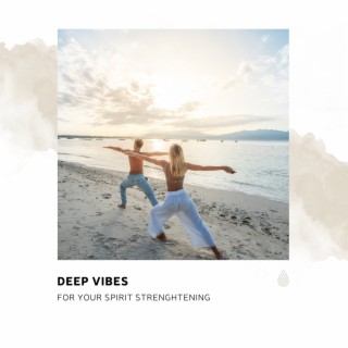 Deep Vibes for Your Spirit Strenghtening