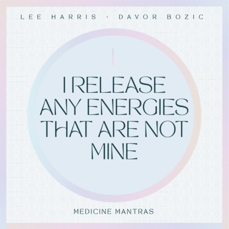 I Release Any Energies That Are Not Mine ft. Davor Bozic | Boomplay Music
