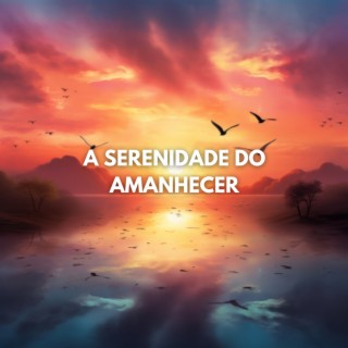 A Serenidade do Amanhecer