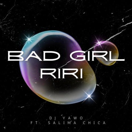 Bad Girl Riri ft. Salima Chica | Boomplay Music