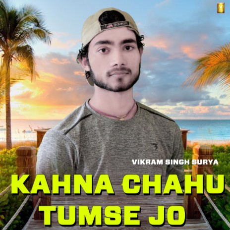 Kahna Chahu Tumse Jo | Boomplay Music