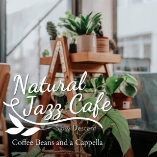 Natural Jazz Cafe - Coffee Beans and a Cappella