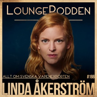 #166 - Allt om SVENSKA VAPENEXPORTEN: Linda Åkerström