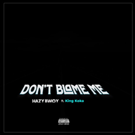 Don't Blame Me ft. King Koka | Boomplay Music