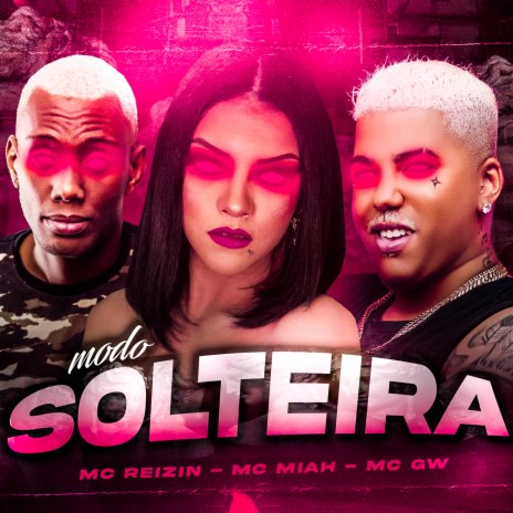 Modo Solteira ft. MC Gw & Mc Miah | Boomplay Music