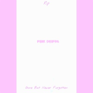 R.I.P Pink Drippa