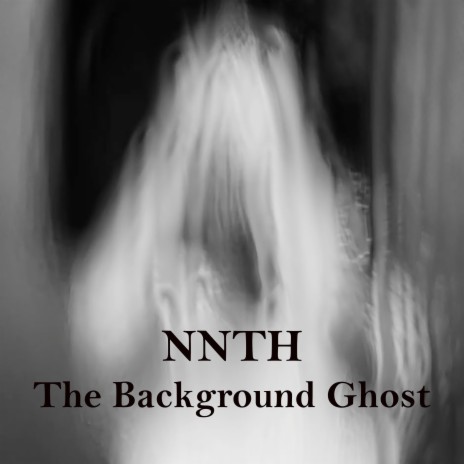 The Background Ghost - NNTH MP3 download | The Background Ghost - NNTH  Lyrics | Boomplay Music