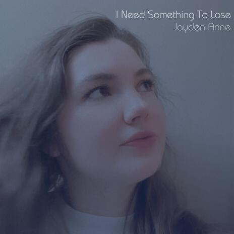 I Need Something To Lose | Boomplay Music