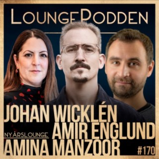 #170 - NyårsLounge: Johan Wicklén, Amina Manzoor, Amir Englund