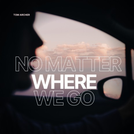 No Matter Where We Go