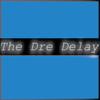 The Dre Delay