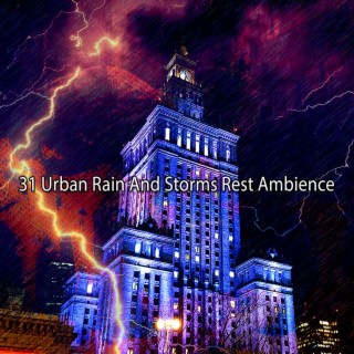 31 Urban Rain And Storms Rest Ambience