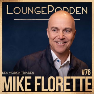 #76 - Allt om MÖRKA TRIADEN - Mike Florette