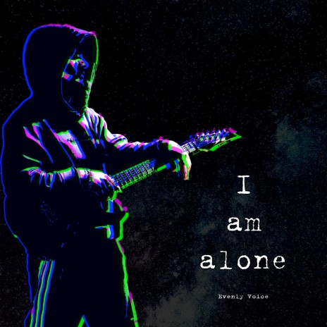 I Am Alone | Boomplay Music