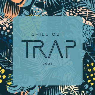 Chill Out Trap 2022: Deep House Bass & Chill Pop R&B