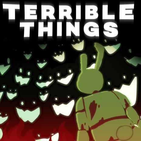 TERRIBLE THINGS | Boomplay Music