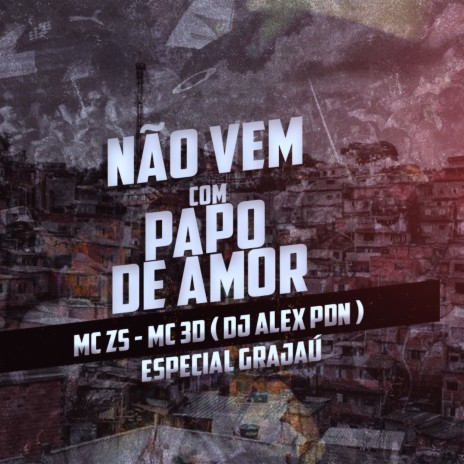 Não Vem Com Papo de Amor ft. Mc 3D & Dj Alex Pdn | Boomplay Music