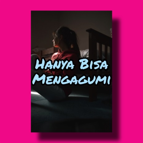 Hanya Bisa Mengagumi | Boomplay Music