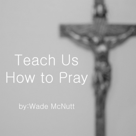 Teach Us How to Pray | Boomplay Music