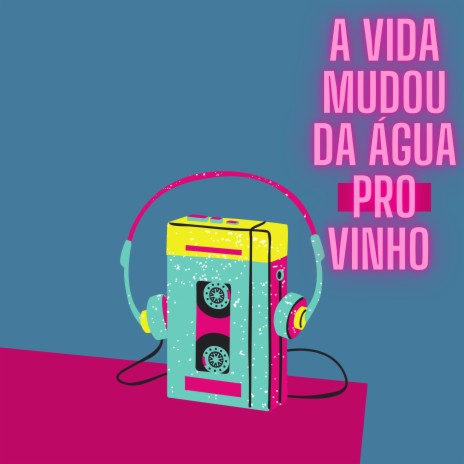 A Vida Mudou da Água pro Vinho ft. MC WL | Boomplay Music