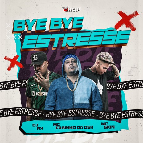 Bye Bye Estresse ft. MC Fabinho da Osk & Mc Skin | Boomplay Music