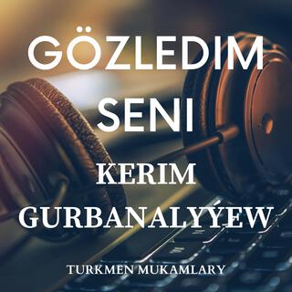 Gözledim seni (Kerim Gurbanalyýew)