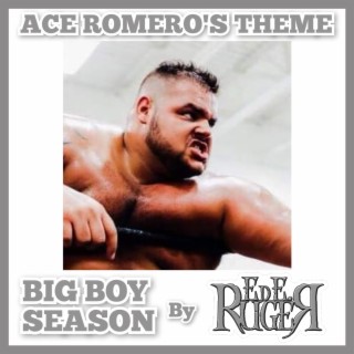 Big Boy Season (Ace Romero Theme)