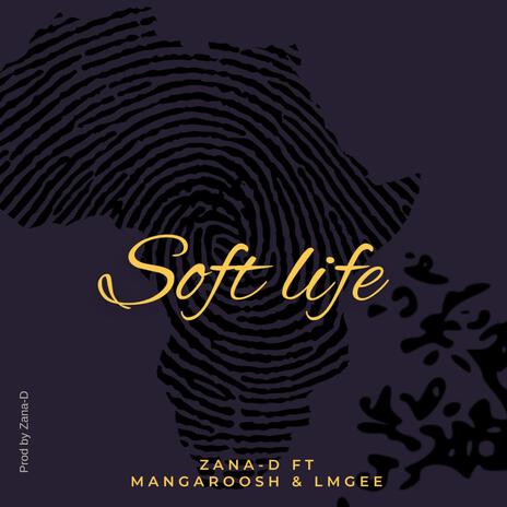 Soft Life ft. NAZA-D, MANGAROSH & LMGEE | Boomplay Music