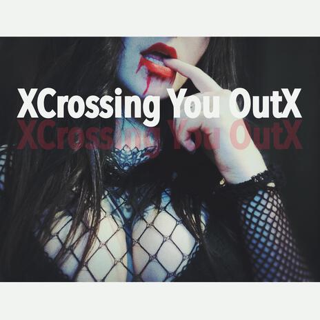 XCrossing You OutX | Boomplay Music