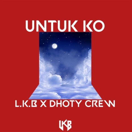 Untuk Ko ft. DHOTY CREW | Boomplay Music