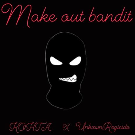 Make Out Bandit ft. UnkxwnRegicide | Boomplay Music