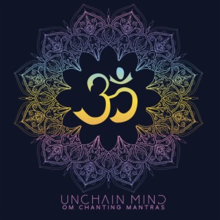 Unchain Mind: Om Chanting Mantras for Meditation, Tibetan Monks, Spiritual Song, (Universal Hymn)