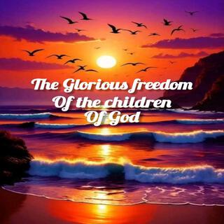 THE GLORIOUS FREEDOM OF THE CHILDREN OF GOD