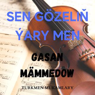 Sen gözeliň ýary men - Gasan Mämmedow