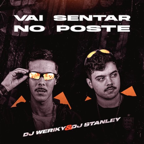 Vai Sentar no Poste ft. DJ Stanley | Boomplay Music