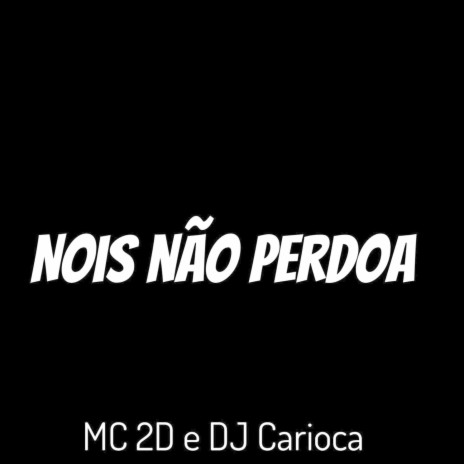 Nois Não Perdoa ft. DJ carioca | Boomplay Music