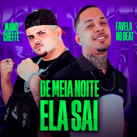 De Meia Noite Ela Sai ft. Mano Cheffe | Boomplay Music