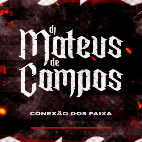 Conexão dos Faixa ft. DJ MATEUS DE CAMPOS | Boomplay Music