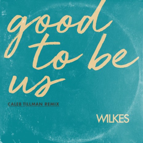 Good to Be Us (Caleb Tillman Remix)