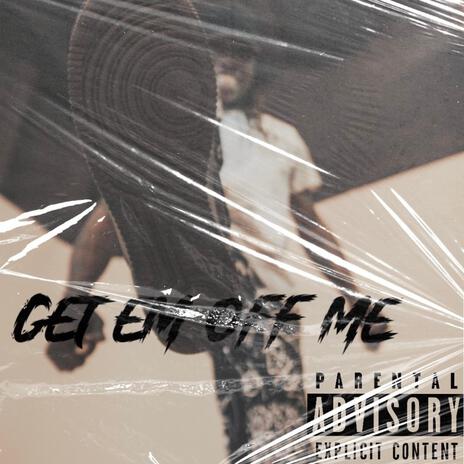 Get Em Off Me | Boomplay Music