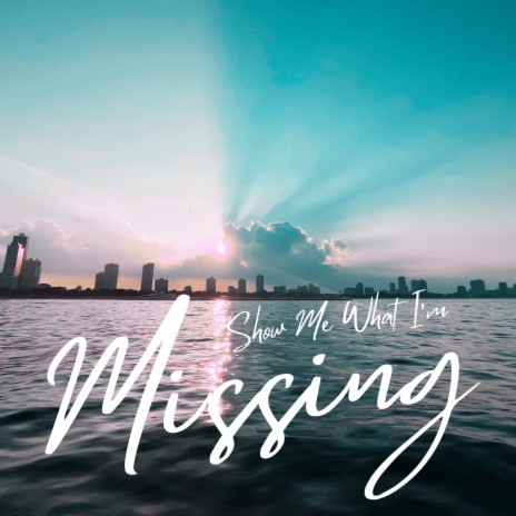 Show Me What I'm Missing | Boomplay Music
