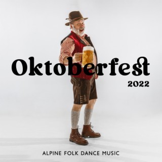 Oktoberfest 2022: Alpine Folk Dance Music (Polkamusik zum Bierfest)