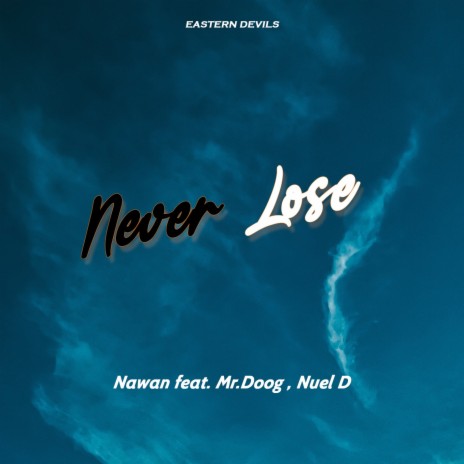 Never Lose ft. Nawan ED, Mr. Doog & Nuel D | Boomplay Music