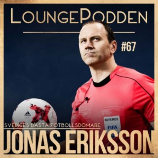 #67 - Jonas Eriksson, Sveriges mest framgångsrika fotbollsdomare