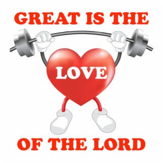 Great Is the Love of the Lord