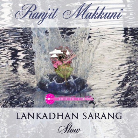Lankadhan Sarang (Slow Composition in 16 beats) ft. Ranjit Makkuni | Boomplay Music