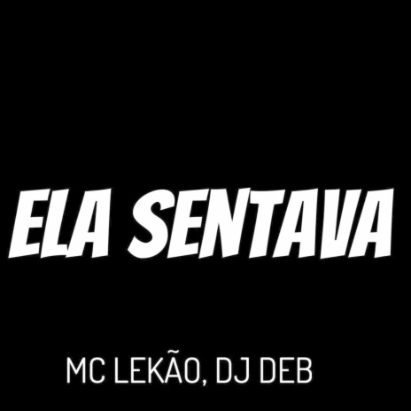 Ela Sentava ft. DJ DEB | Boomplay Music